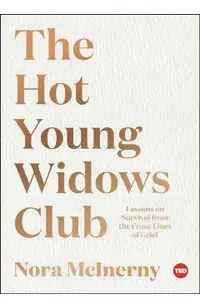 The Hot Young Widows Club: Lessons on Survival from the Front Lines of Grief