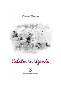 Călător în Uganda - Paperback brosat - Diana Țâmpu