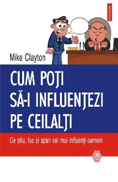 eBook Cum poti sa-i influentezi pe ceilalti. Ce stiu, fac si spun cei mai influenti oameni