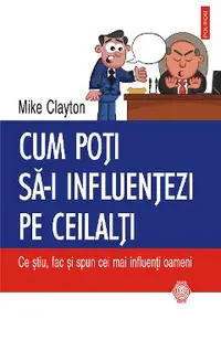 eBook Cum poti sa-i influentezi pe ceilalti. Ce stiu, fac si spun cei mai influenti oameni