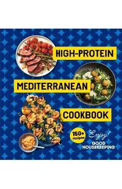 High-Protein Mediterranean Cookbook: 150 Recipes (a Good Housekeeping Book)