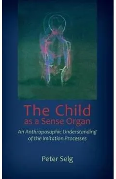 The Child as a Sense Organ: An Anthroposophic Understanding of Imitation Processes
