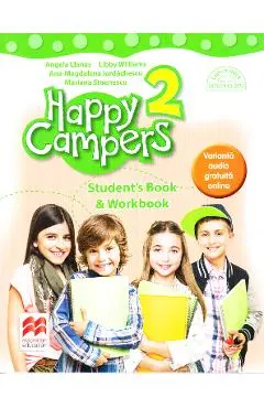 Happy Campers 2. Student's Book and Workbook - Angela Llanas, Libby Williams, Ana-Magdalena Iordachescu, Mariana Stoenescu