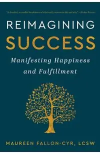 Reimagining Success: Manifesting Happiness and Fulfillment