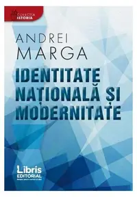Identitate națională și modernitate - Paperback brosat - Andrei Marga