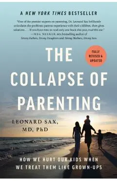 The Collapse of Parenting: How We Hurt Our Kids When We Treat Them Like Grown-Ups
