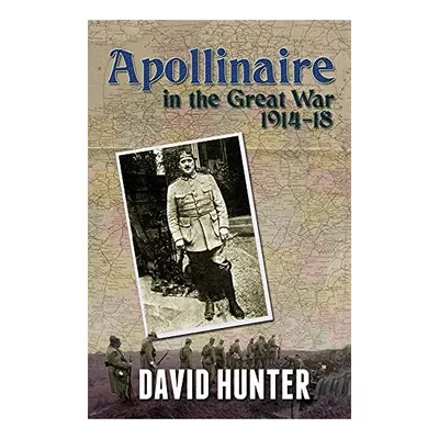 Apollinaire and the Great War, 1914-18