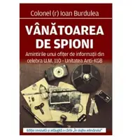 Vanatoarea de spioni (Amintirile unui ofiter de informatii din celebra UM110