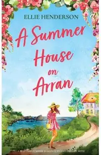 A Summer House on Arran: A heart-warming and uplifting novel set in Scotland