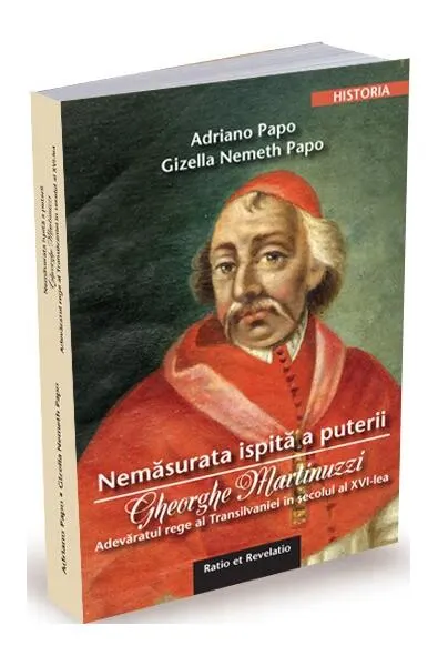 Nemăsurata ispită a puterii. Gheorghe Martinuzzi - Paperback - Adriano Papo, Gizella Nemeth Papo