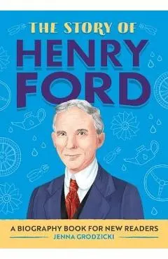 The Story of Henry Ford: A Biography Book for New Readers