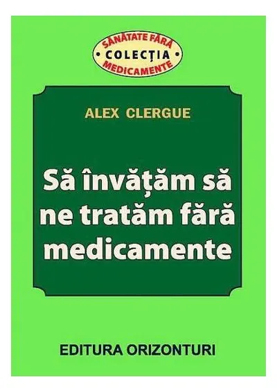 Să învățăm să ne tratăm fără medicamente - Paperback brosat - Alex Clergue