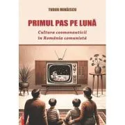 Primul pas pe Luna. Cultura cosmonauticii in Romania comunista