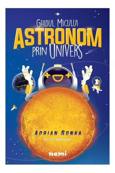 Ghidul micului astronom prin Univers - Paperback brosat - Adrian Șonka