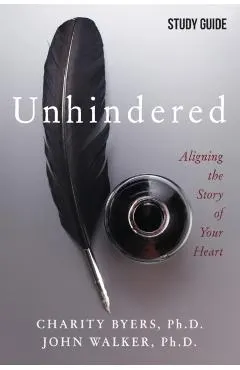 Unhindered - Study Guide: Aligning the Story of Your Heart