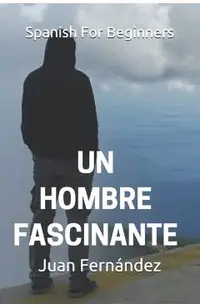 Spanish For Beginners: Un hombre fascinante