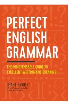 Perfect English Grammar: The Indispensable Guide to Excellent Writing and Speaking