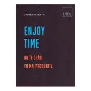 Enjoy time. Nu te grabi, fii mai productiv