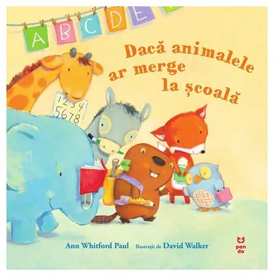 Dacă animalele ar merge la şcoală - Paperback brosat - Ann Whitford Paul