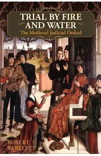 Trial by Fire and Water: The Medieval Judicial Ordeal (Oxford University Press Academic Monograph Reprints)