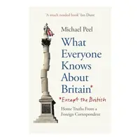 What Everyone Knows about Britain* (*Except the British)