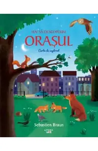 Hai sa descoperim orasul. Carte de explorat