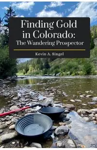 Finding Gold in Colorado: The Wandering Prospector: Gold Prospecting Sites Across Colorado