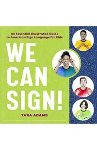 We Can Sign!: An Essential Illustrated Guide to American Sign Language for Kids
