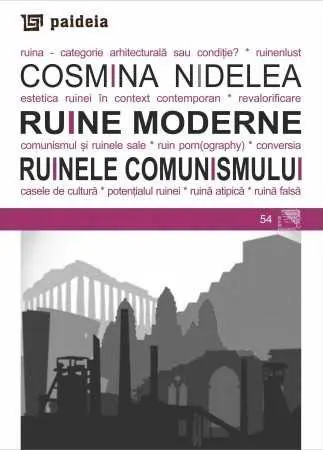 Ruine moderne. Ruinele comunismului