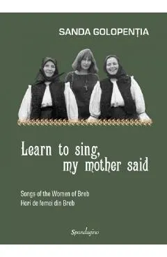 Learn to sing, my mother said