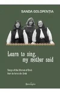 Learn to sing, my mother said