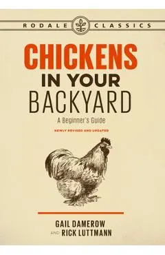 Chickens in Your Backyard, Newly Revised and Updated: A Beginner's Guide