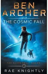 Ben Archer and the Cosmic Fall (The Alien Skill Series, Book 1)