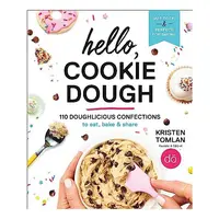 Hello, Cookie Dough: 110 Doughlicious Confections to Eat, Bake & Share