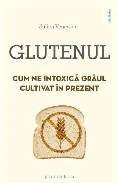 Glutenul. Cum ne intoxica graul cultivat in prezent