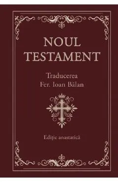 Noul Testament. Editie Anastatica