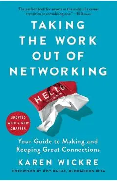 Taking the Work Out of Networking: Your Guide to Making and Keeping Great Connections