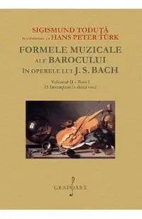 Formele muzicale ale Barocului in operele lui J.S. Bach Vol.2 Tom 1