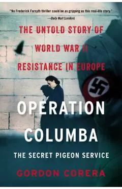 Operation Columba: The Secret Pigeon Service: The Untold Story of World War II Resistance in Europe