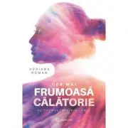 Cea mai frumoasa calatorie. Pe drumul implinirii tale