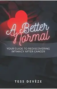 A Better Normal: Your Guide to Rediscovering Intimacy After Cancer