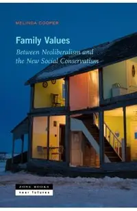Family Values: Between Neoliberalism and the New Social Conservatism