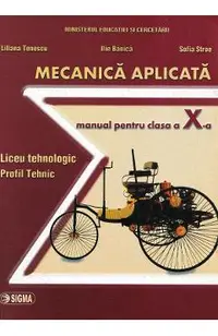 Mecanica aplicata. Liceu tehnologic. Profil tehnic - Clasa 10 - Manual