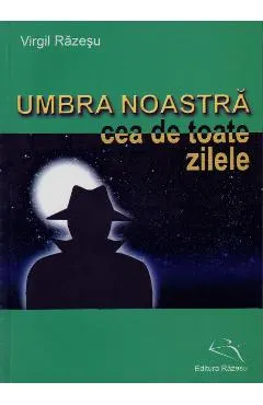 Umbra Noastra Cea De Toate Zilele