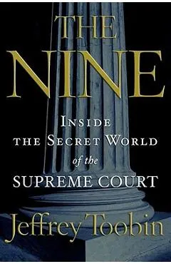 The Nine: Inside the Secret World of the Supreme Court