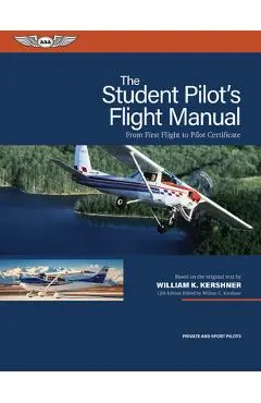 The Student Pilot's Flight Manual: From First Flight to Pilot Certificate