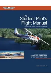 The Student Pilot's Flight Manual: From First Flight to Pilot Certificate