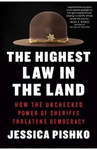 The Highest Law in the Land: How the Unchecked Power of Sheriffs Threatens Democracy