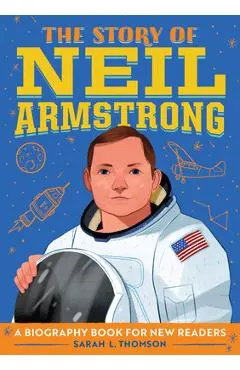 The Story of Neil Armstrong: A Biography Book for New Readers