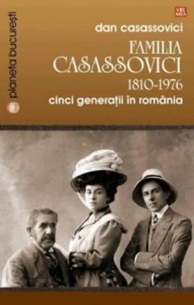 Familia Casassovici. 1810-1976. Cinci generaţii în România - Paperback brosat - Dan Casassovici